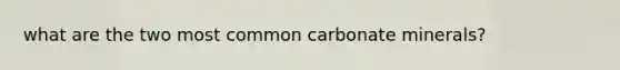 what are the two most common carbonate minerals?