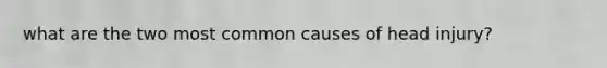 what are the two most common causes of head injury?