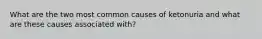 What are the two most common causes of ketonuria and what are these causes associated with?