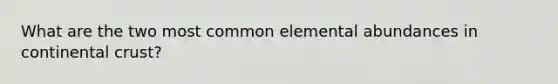 What are the two most common elemental abundances in continental crust?