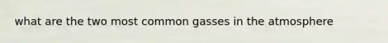 what are the two most common gasses in the atmosphere