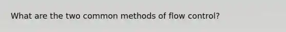 What are the two common methods of flow control?