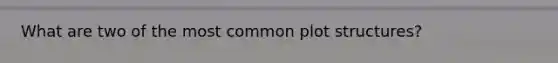 What are two of the most common plot structures?