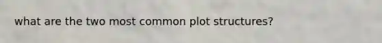 what are the two most common plot structures?