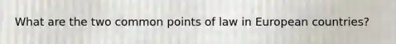 What are the two common points of law in European countries?