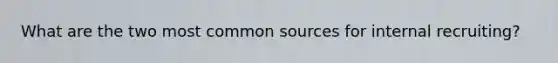 What are the two most common sources for internal recruiting?