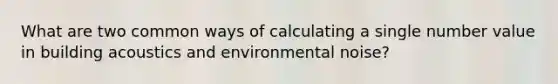 What are two common ways of calculating a single number value in building acoustics and environmental noise?