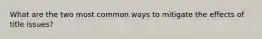 What are the two most common ways to mitigate the effects of title issues?