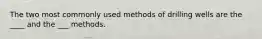 The two most commonly used methods of drilling wells are the ____ and the ___ methods.