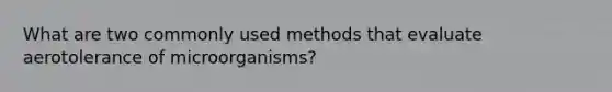 What are two commonly used methods that evaluate aerotolerance of microorganisms?