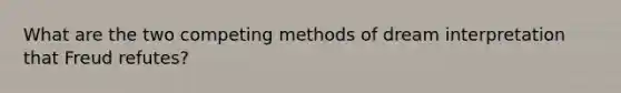 What are the two competing methods of dream interpretation that Freud refutes?