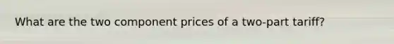 What are the two component prices of a two-part tariff?