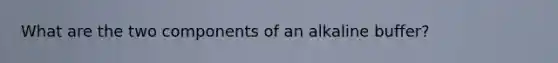 What are the two components of an alkaline buffer?