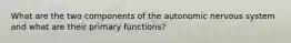 What are the two components of the autonomic nervous system and what are their primary functions?