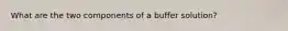 What are the two components of a buffer solution?