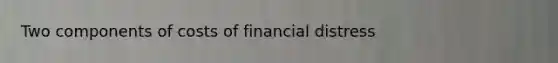 Two components of costs of financial distress