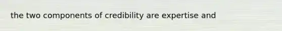 the two components of credibility are expertise and