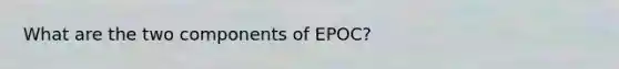 What are the two components of EPOC?