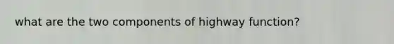 what are the two components of highway function?