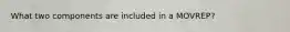 What two components are included in a MOVREP?