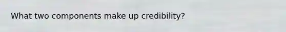 What two components make up credibility?