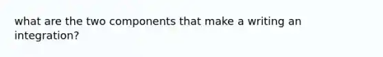 what are the two components that make a writing an integration?