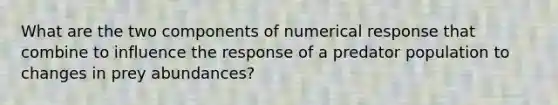 What are the two components of numerical response that combine to influence the response of a predator population to changes in prey abundances?