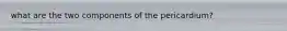 what are the two components of the pericardium?