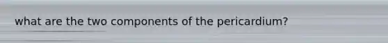 what are the two components of the pericardium?