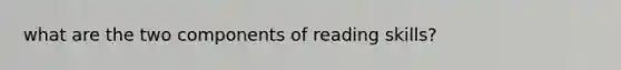 what are the two components of reading skills?