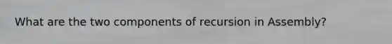 What are the two components of recursion in Assembly?