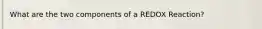 What are the two components of a REDOX Reaction?