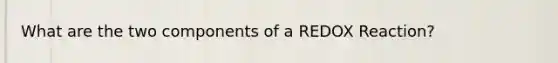 What are the two components of a REDOX Reaction?