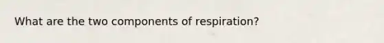 What are the two components of respiration?