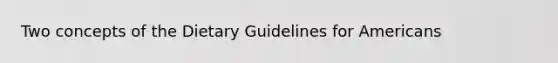 Two concepts of the Dietary Guidelines for Americans