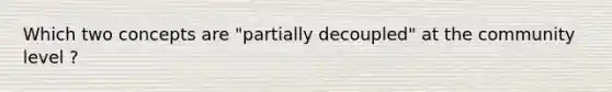 Which two concepts are "partially decoupled" at the community level ?