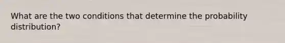 What are the two conditions that determine the probability distribution?