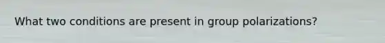 What two conditions are present in group polarizations?
