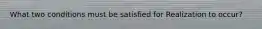 What two conditions must be satisfied for Realization to occur?