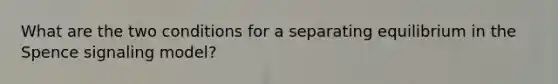 What are the two conditions for a separating equilibrium in the Spence signaling model?