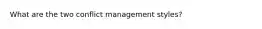 What are the two conflict management styles?