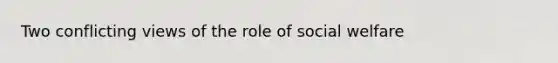 Two conflicting views of the role of social welfare