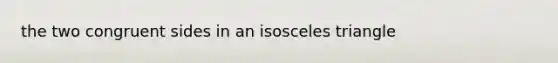 the two congruent sides in an isosceles triangle