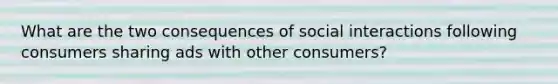 What are the two consequences of social interactions following consumers sharing ads with other consumers?