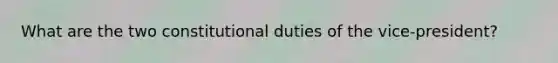 What are the two constitutional duties of the vice-president?