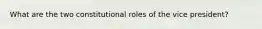 What are the two constitutional roles of the vice president?