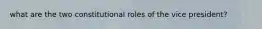 what are the two constitutional roles of the vice president?