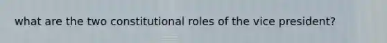 what are the two constitutional roles of the vice president?