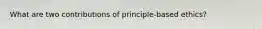 What are two contributions of principle-based ethics?