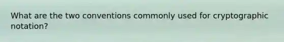 What are the two conventions commonly used for cryptographic notation?